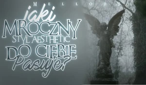 Jaki styl aesthetic do ciebie pasuje? Odkryj mroczne estetyki Jaki styl aesthetic do ciebie pasuje? Odkryj mroczne estetyki