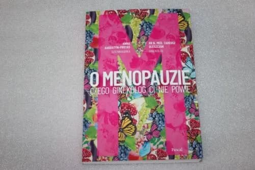 Menopauza: czego ginekolog ci nie powie i jak sobie z tym poradzić Menopauza: czego ginekolog ci nie powie i jak sobie z tym poradzić