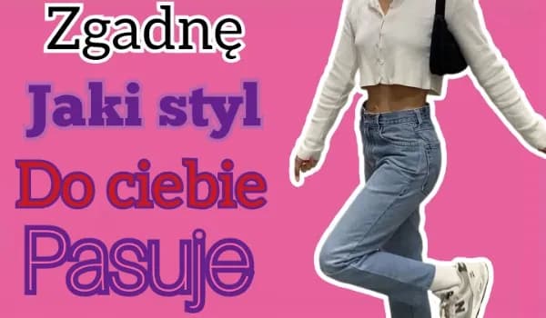 Quiz: Jaki styl do ciebie pasuje? Sprawdź i znajdź swój idealny wygląd! Quiz: Jaki styl do ciebie pasuje? Sprawdź i znajdź swój idealny wygląd!
